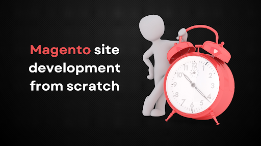 How much time is required for Magento site development from scratch