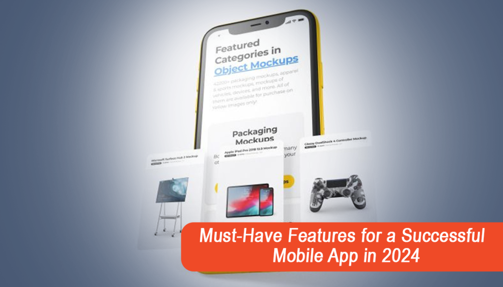 Must-Have Features for a Successful Mobile App in 2024 Must-Have Features for a Successful Mobile App in 2024